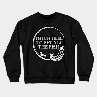 Im Just Here To Pet All The Fish Crewneck Sweatshirt